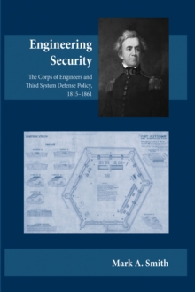 Image for Engineering Security : The Corps of Engineers and Third System Defense Policy, 1815aEURO"1861