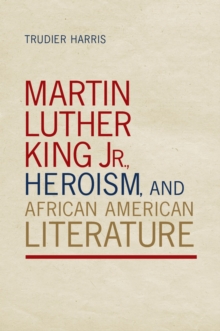Image for Martin Luther King Jr., Heroism, and African American Literature