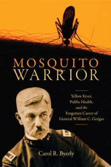 Image for Mosquito Warrior : Yellow Fever, Public Health, and the Forgotten Career of General William C. Gorgas
