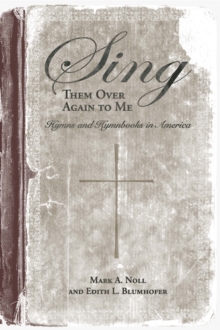 Image for Sing them over again to me: hymns and hymnbooks in America