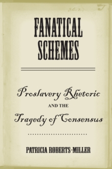Image for Fanatical schemes: proslavery rhetoric and the tragedy of consensus
