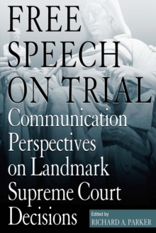 Image for Free speech on trial: communication perspectives on landmark Supreme Court decisions