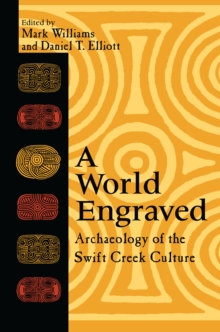 Image for A world engraved: archaeology of the Swift Creek culture