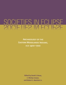 Image for Societies in Eclipse: Archaeology of the Eastern Woodlands Indians, A.D. 1400-1700