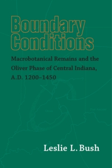 Image for Boundary conditions: macrobotanical remains and the Oliver Phase of Central Indiana A.D. 1200-1450
