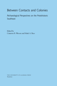 Image for Between contacts and colonies: archaeological perspectives on the protohistoric Southeast