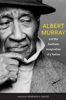 Image for Albert Murray and the aesthetic imagination of a nation