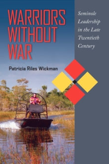 Image for Warriors without war: Seminole leadership in the late twentieth century