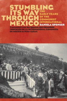 Image for Stumbling its way through Mexico: the early years of the Communist International