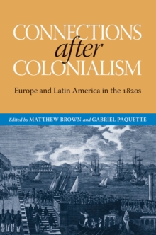 Image for Connections after colonialism: Europe and Latin America in the 1820s