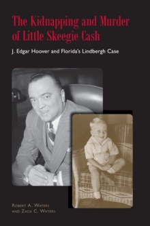 Image for Kidnapping and Murder of Little Skeegie Cash: J. Edgar Hoover and Florida's Lindbergh Case