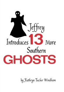 Image for Jeffrey Introduces Thirteen More Southern Ghosts: Commemorative Edition