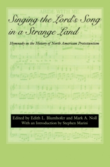Image for Singing the Lord's song in a strange land: hymnody in the history of North American Protestantism