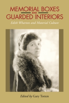 Image for Memorial Boxes and Guarded Interiors: Edith Wharton and Material Culture