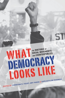 Image for What Democracy Looks Like: The Rhetoric of Social Movements and Counterpublics