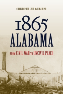 Image for 1865 Alabama: From Civil War to Uncivil Peace