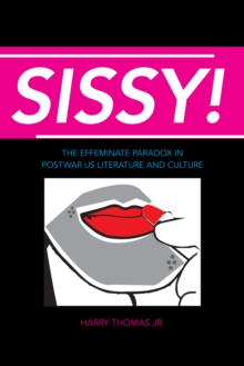 Image for Sissy!: The Effeminate Paradox in Postwar US Literature and Culture