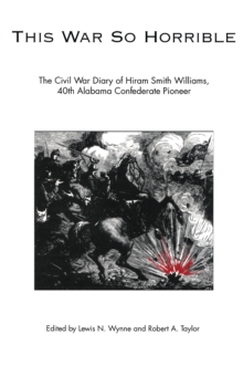 Image for This War So Horrible: The Civil War Diary of Hiram Smith Williams, 40th Alabama Confederate Pioneer