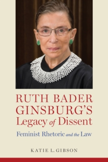 Image for Ruth Bader Ginsburg's Legacy of Dissent: Feminist Rhetoric and the Law
