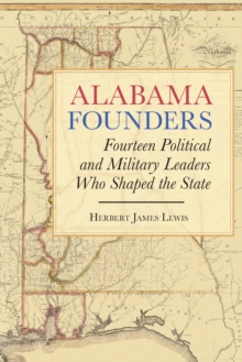 Image for Alabama Founders: Fourteen Political and Military Leaders Who Shaped the State
