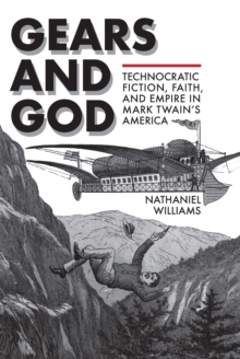 Image for Gears and God: Technocratic Fiction, Faith, and Empire in Mark Twain's America