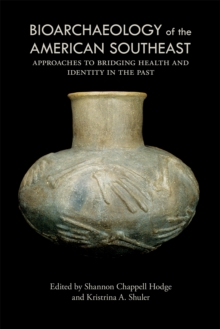 Image for Bioarchaeology of the American Southeast: Approaches to Bridging Health and Identity in the Past