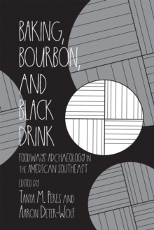 Image for Baking, Bourbon, and Black Drink: Foodways Archaeology in the American Southeast