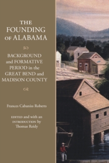 Image for Founding of Alabama: Background and Formative Period in the Great Bend and Madison County