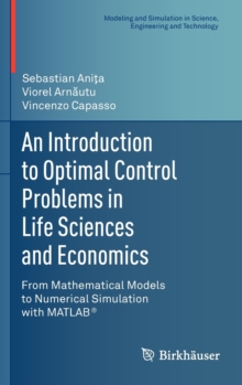 Image for An Introduction to Optimal Control Problems in Life Sciences and Economics : From Mathematical Models to Numerical Simulation with MATLAB®