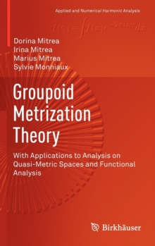 Image for Groupoid Metrization Theory : With Applications to Analysis on Quasi-Metric Spaces and Functional Analysis