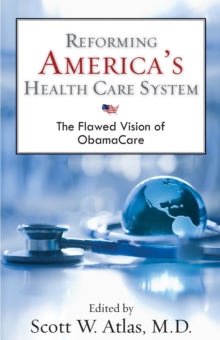 Image for Reforming America's Health Care System : The Flawed Vision of ObamaCare