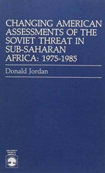 Changing American Assessments of The Soviet Threat in Sub-Saharan Africa