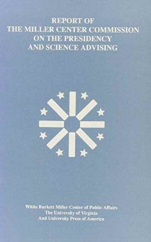 Report of the Miller Center Commission on the Presidency and Science Advising
