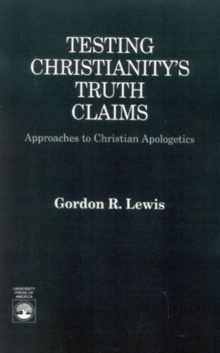 Image for Testing Christianity's Truth Claims : Approaches to Christian Apologetics