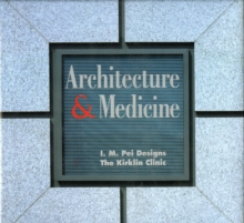 Image for Architecture and Medicine : I.M. Pei Designs the Kirklin Clinic