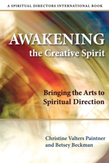 Image for Awakening the Creative Spirit : Bringing the Arts to Spiritual Direction