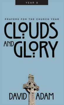 Image for Clouds and Glory: Prayers for the Church Year, Year A