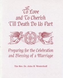 Image for To Love and To Cherish Until Death Do Us Part: Preparing for the Celebration and Blessing of a Marriage