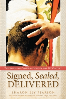 Image for Signed, Sealed, Delivered : Theologies of Confirmation for the 21st Century
