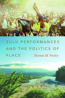 Image for The land is sung  : Zulu performances and the politics of place