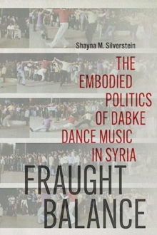 Image for Fraught Balance : The Embodied Politics of Dabke Dance Music in Syria