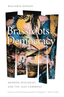 Image for Brassroots Democracy : Maroon Ecologies and the Jazz Commons