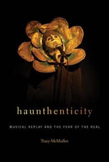 Image for Haunthenticity  : musical replay and the fear of the real