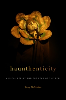 Image for Haunthenticity: Musical Replay and the Fear of the Real