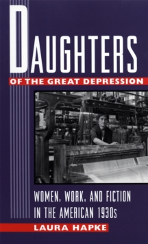 Image for Daughters of the Great Depression : Women, Work and Fiction in the American 1930s