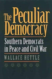 Image for The Peculiar Democracy : Southern Democrats in Peace and Civil War