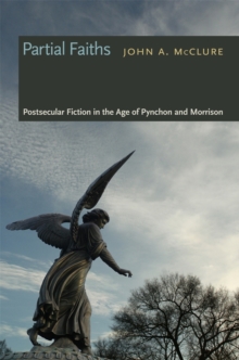 Image for Partial Faiths: Postsecular Fiction in the Age of Pynchon and Morrison