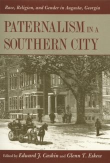 Image for Paternalism in a Southern City : Race, Religion, and Gender in Augusta, Georgia