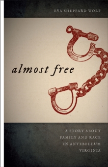 Image for Almost Free: A Story about Family and Race in Antebellum Virginia