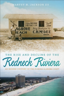 Image for Rise and Decline of the Redneck Riviera: An Insider's History of the Florida-Alabama Coast